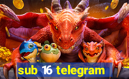 sub 16 telegram